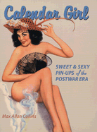 Calendar Girl: Sweet & Sexy Pin-Ups of the Postwar Era - Collins, Max Allan