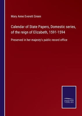 Calendar of State Papers, Domestic series, of the reign of Elizabeth, 1591-1594: Preserved in her majesty's public record office - Green, Mary Anne Everett