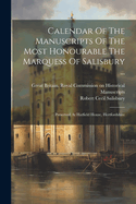 Calendar Of The Manuscripts Of The Most Honourable The Marquess Of Salisbury ...: Preserved At Hatfield House, Hertfordshire