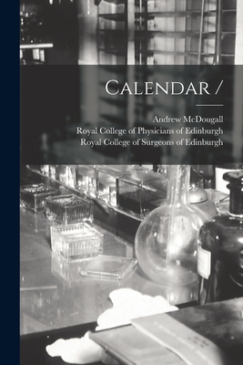 Calendar / - McDougall, Andrew, and Royal College of Physicians of Edinbu (Creator), and Royal College of Surgeons of Edinburgh (Creator)