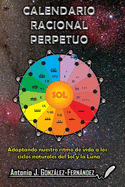 Calendario Racional Perpetuo: Adaptando nuestro ritmo de vida a los ciclos naturales del Sol y la Luna