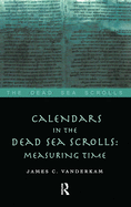 Calendars in the Dead Sea Scrolls: Measuring Time