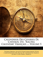 Calendrier Des Courses de Chevaux, Ou, Racing Calendar Fran?ais ..., Volume 5