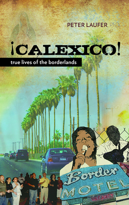 Calexico: True Lives of the Borderlands - Laufer, Peter