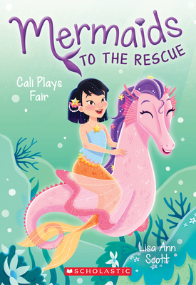 Cali Plays Fair (Mermaids to the Rescue #3): Volume 3 - Scott, Lisa Ann