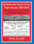 California and Hawaii's First Puerto Ricans, 1850-1925: The 1st and 2nd Generation Immigrants/Migrants