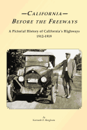 California Before the Freeways: A Pictorial History of California's Highways 1912-1919 - Bingham, Kenneth E