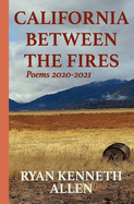 California Between the Fires: Poems 2020-2021