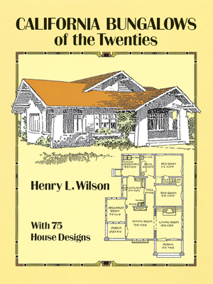 California Bungalows of the Twenties - Wilson, Henry L
