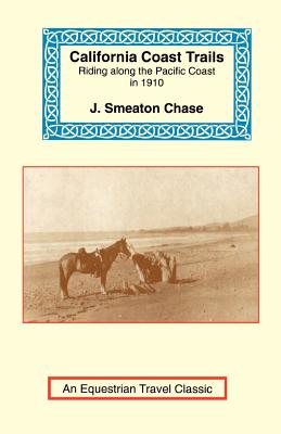 California Coast Trails: A Horseback Ride from Mexico to Oregon - Chase, J Smeaton