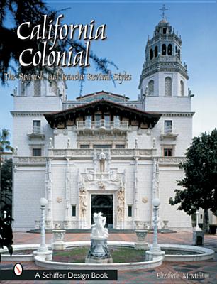 California Colonial: The Spanish & Rancho Revival Styles - McMillian, Elizabeth