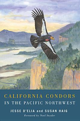 California Condors in the Pacific Northwest - D'Elia, Jesse, and Haig, Susan M