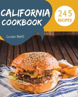 California Cookbook 245: Take a Tasty Tour of California with 245 Best California Recipes! [book 1] - Neill, Lucas
