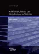 California Criminal Law: Cases, Problems and Materials