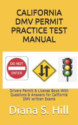 California DMV Permit Practice Test Manual: Drivers Permit & License Book With Questions & Answers for California DMV written Exams - Hill, Diana S