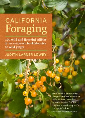 California Foraging: 120 Wild and Flavorful Edibles from Evergreen Huckleberries to Wild Ginger - Lowry, Judith Larner