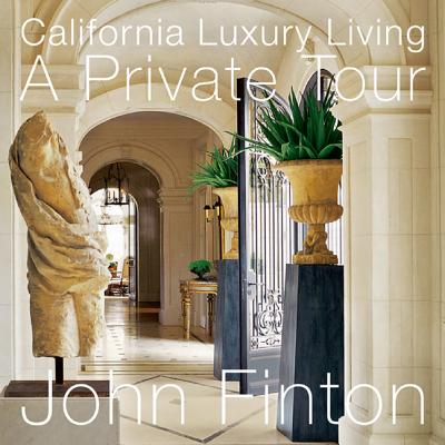 California Luxury Living: A Private Tour - Finton, John
