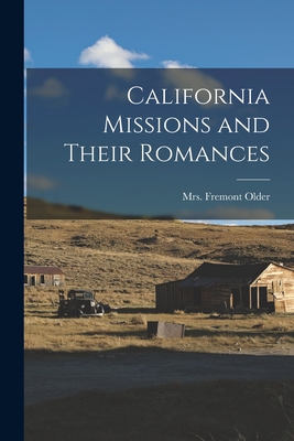 California Missions and Their Romances - Older, Fremont, Mrs. (Creator)