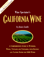 California Wine: A Comprehensive Guide to Wineries, Wines, Vintages and Vineyards, with Rating Notes for 5,000 Wines - Laube, James