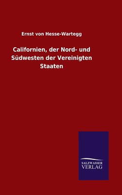 Californien, der Nord- und Sdwesten der Vereinigten Staaten - Hesse-Wartegg, Ernst Von