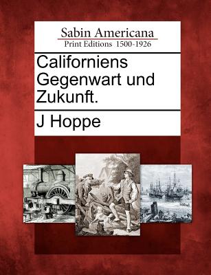 Californiens Gegenwart Und Zukunft. - Hoppe, J