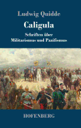 Caligula: Schriften Uber Militarismus Und Pazifismus