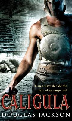 Caligula: The Tyranny of Rome - Jackson, Douglas