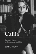 Calila: The Later Novels of Carmen Mart?n Gaite