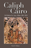 Caliph of Cairo: Al-Hakim Bi-Amr Allah, 996-1021