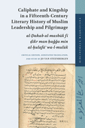 Caliphate and Kingship in a Fifteenth-Century Literary History of Muslim Leadership and Pilgrimage: Al- ahab Al-Masb k F   ikr Man  a  a Min Al- ulaf   Wa-L-Mul k. Critical Edition, Annotated Translation, and Study