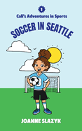 Cali's Adventures in Sports - Soccer in Seattle