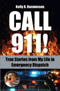 Call 911!: True Stories from My Life in Emergency Dispatch