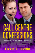 Call Centre Confessions: A Workplace Romance and Betrayal