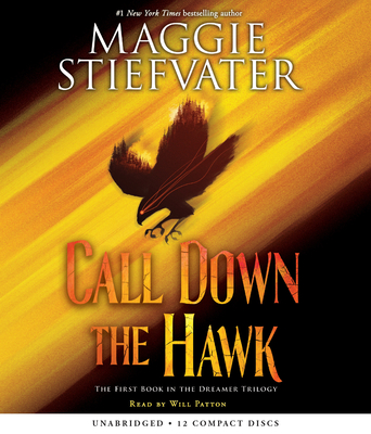 Call Down the Hawk (the Dreamer Trilogy, Book 1): Volume 1 - Stiefvater, Maggie, and Patton, Will (Narrator)