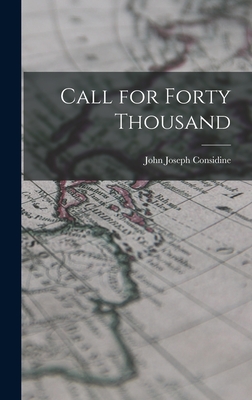 Call for Forty Thousand - Considine, John Joseph 1897-1982