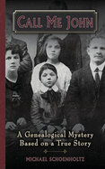 Call Me John: A Genealogical Mystery Based on a True story