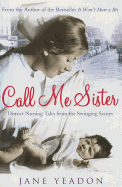 Call Me Sister: District Nursing Tales from the Swinging Sixties