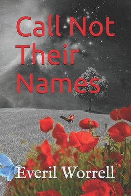 Call Not Their Names: & Other Stories - Maher, Angela J (Editor), and Worrell, Everil