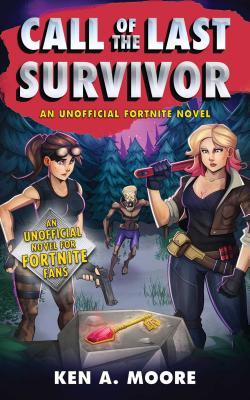 Call of the Last Survivor: An Unofficial Fortnite Novel - Moore, Ken A