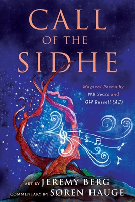 Call of the Sidhe: Magical Poems by WB Yeats and GW Russell (AE) - Hauge, Sren, and Berg, Jeremy
