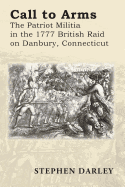 Call to Arms: The Patriot Militia in the 1777 British Raid on Danbury, Connecticut