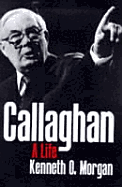 Callaghan: A Life - Morgan, Kenneth O