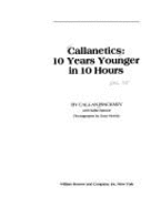 Callanetics: 10 Years Younger in 10 Hours - Pinckney, Callan, and Batson, Sallie L, and Golbitz, Pat (Editor)