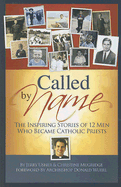 Called by Name: The Inspiring Stories of 12 Men Who Became Catholic Priests
