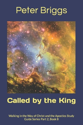 Called by the King: Walking in the Way of Christ and the Apostles Study Guide Series Part 2, Book 8 - Briggs, Peter