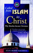 Called from Islam to Christ: Why Muslims Become Christians