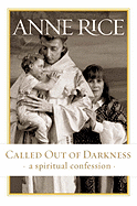 Called Out of Darkness: A Spiritual Confession - Rice, Anne, Professor