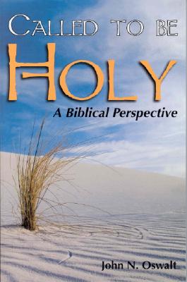 Called to Be Holy: A Biblical Perspective - Oswalt, John N, Dr.