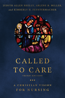 Called to Care: A Christian Vision for Nursing - Shelly, Judith Allen, and Miller, Arlene B, and Fenstermacher, Kimberly H