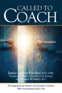 Called to Coach: 50 Inspirational Stories of Christian Coaches Who Answered God